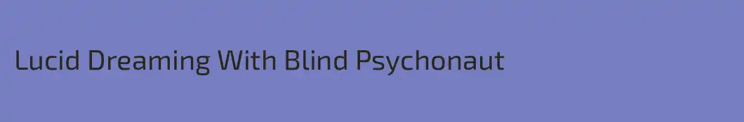 Lucid Dreaming With Blind Psychonaut